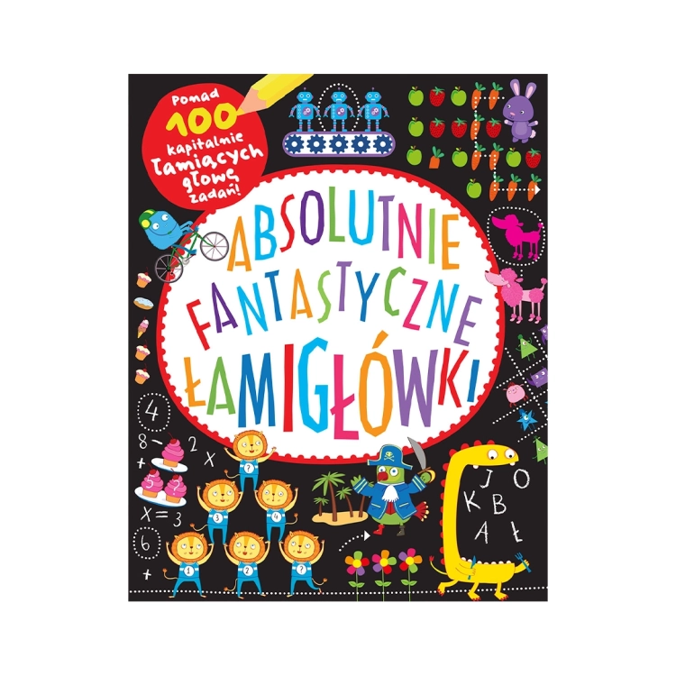 Okładka książki „Absolutnie fantastyczne łamigłówki” z kolorowym tytułem i postaciami dzieci, zwierząt i robotów na czarnym tle.