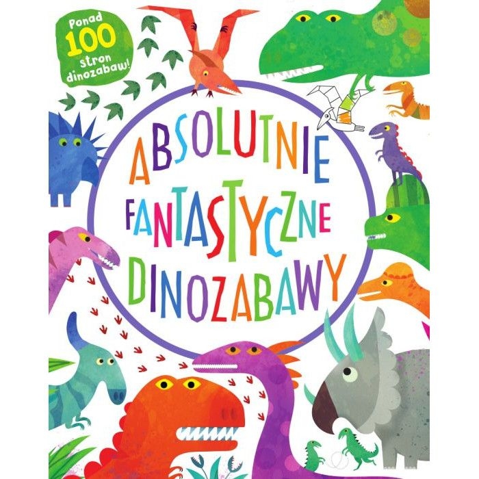 Absolutnie Fantastyczne Dinozabawy - łamigłówki, rebusy, kolorowanki - Nasza Księgarnia 3+